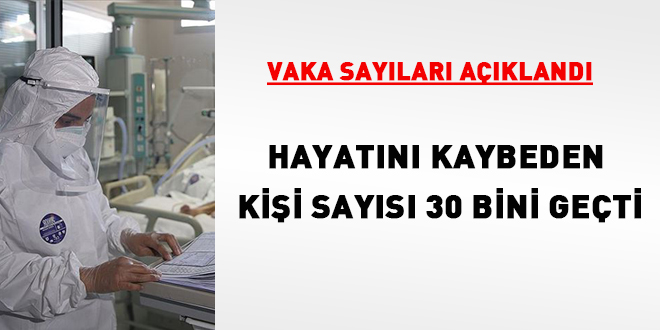Vaka sayıları açıklandı: Hayatını kaybeden sayısı 30 bini geçti