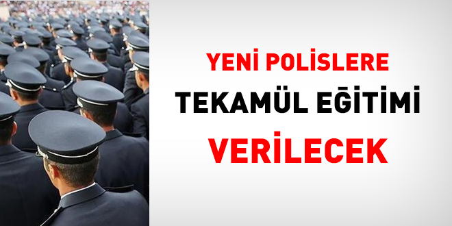 Yeni polislere tekaml eitimi verilecek