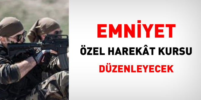 Emniyet, zel Harekat Kursu dzenleyecek