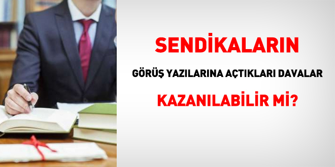 Sendikaların, MEB'in görüş yazılarına açtıkları davalar, kazanılabilir mi?