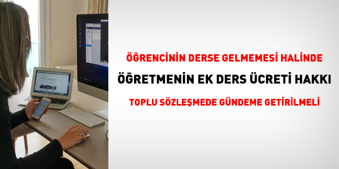 Öğrencilerin derse gelmemesi halinde öğretmene ödenmeyen ek ders sorunu toplu sözleşmede çözülebilir