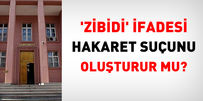 'Zibidi' ifadesi hakaret suçunu oluşturur mu?