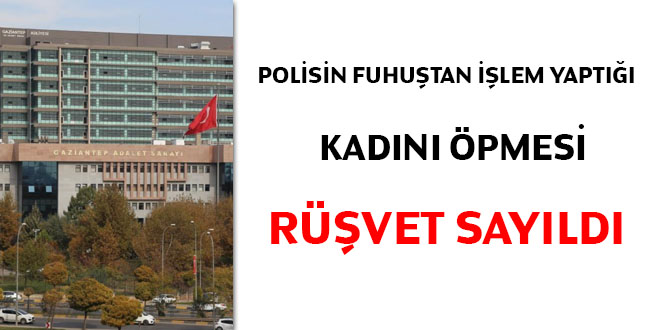 Polisin fuhuştan işlem yaptığı kadını öpmesi rüşvet sayıldı