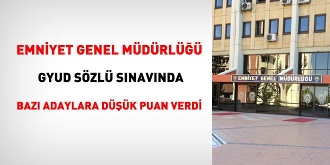 Emniyet GYUD sözlü sınavında bir çok adaya düşük puan verildi