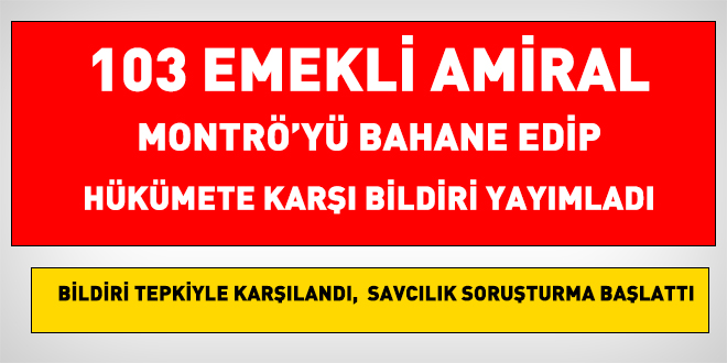 103 emekli amiral imzaladığı darbe imalı bildiriye soruşturma