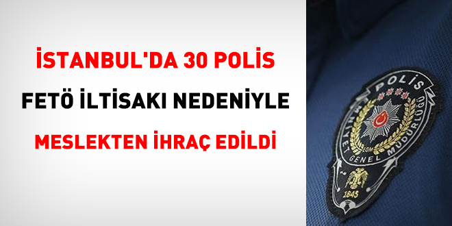 İstanbul'da 30 polis FETÖ iltisakı nedeniyle ihraç edildi