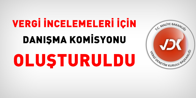Vergi incelemeleri için Danışma Komisyonu oluşturuldu