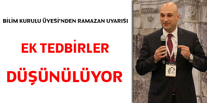 Bilim Kurulu üyesi: Ramazan ayında ek tedbirler düşünülüyor