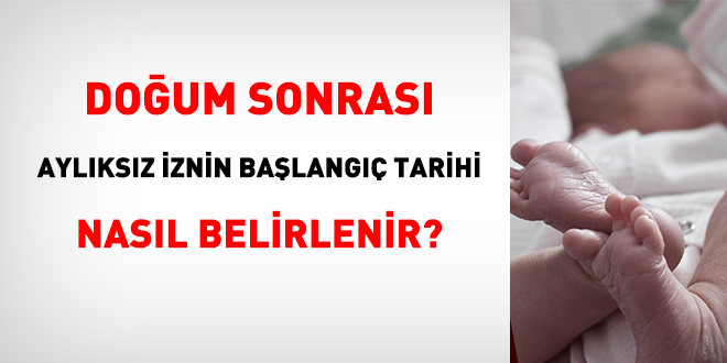 Doğum sonrası aylıksız iznin başlangıç tarihi nasıl belirlenir?
