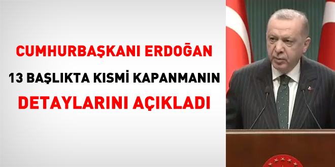 Cumhurbaşkanı Erdoğan, kısmi kapanmanın detaylarını açıkladı