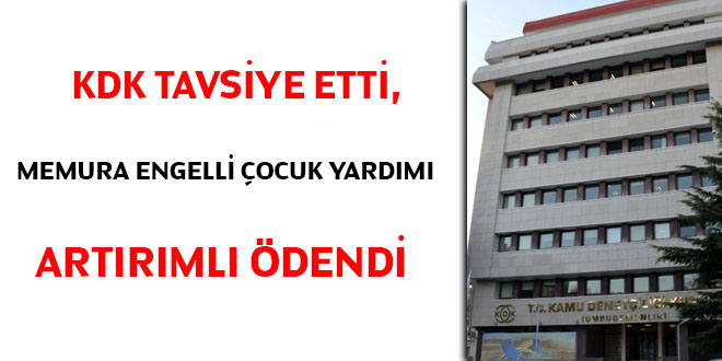 KDK tavsiye etti, memura engelli çocuk yardımı 'artırımlı' ödendi