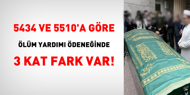 5434 ve 5510'a göre Ölüm yardımı/Cenaze ödeneğinde 3 katlık bir fark var!