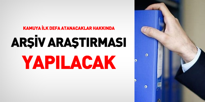 Kamuya ilk defa atanacaklar hakkında arşiv araştırması yapılacak