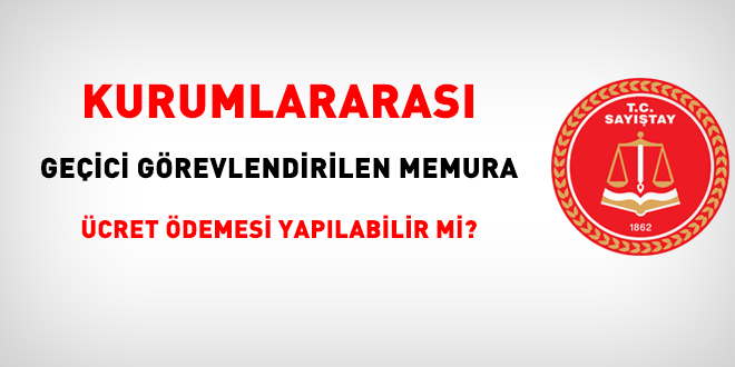 Kurumlararası geçici görevlendirilen memura ücret ödemesi yapılabilir mi?