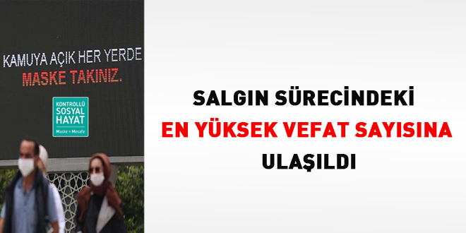 Salgın sürecindeki en yüksek vefat sayısına ulaşıldı