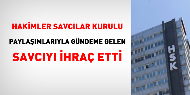 HSK, paylaşımlarıyla gündeme gelen savcıyı ihraç etti