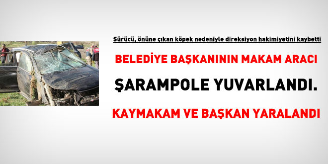 Belediye Başkanının makam aracı şarampole yuvarlandı. Kaymakam ve başkan yaralandı
