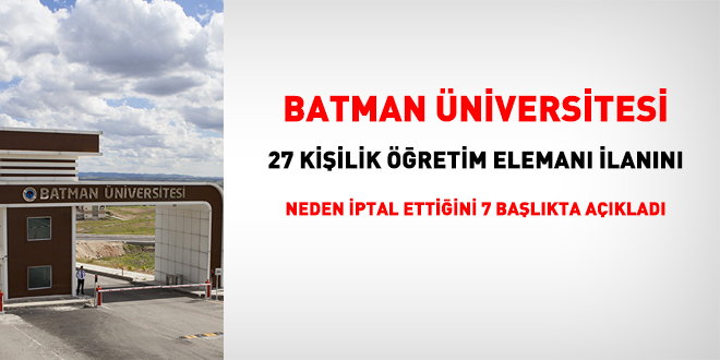 Batman Üniversitesi 27 kişilik öğretim elemanı ilanını neden iptal ettiğini açıkladı