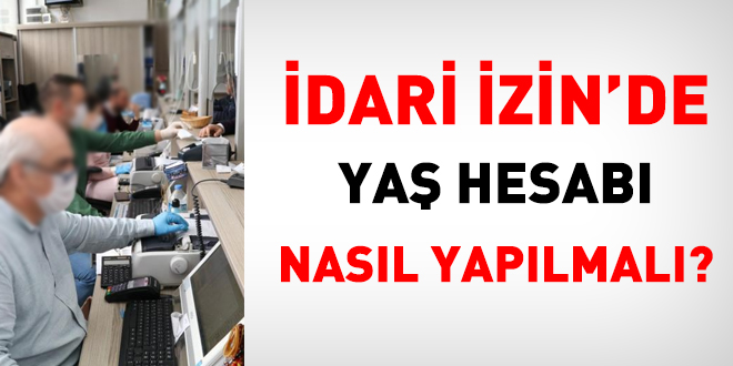 İdari izin kullanımında yaş hesabı nasıl yapılmalı?