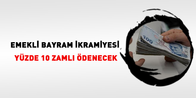Emekli bayram ikramiyesi yüzde 10 zamlı ödenecek
