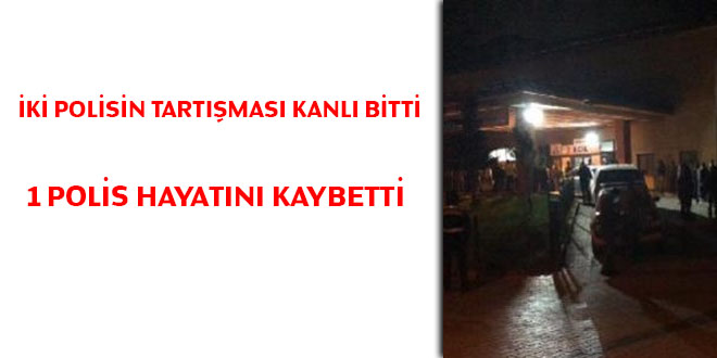 Ağrı'da iki polis arasında kavga: 1 polis hayatını kaybetti