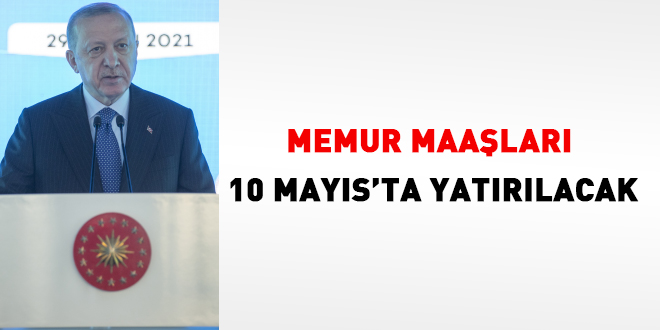 Memur maaşları 10 Mayıs'ta yatırılacak