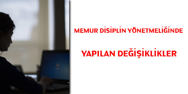 Memur disiplin ynetmeliinde yaplan deiiklikler