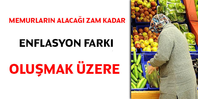 Memurların alacağı zam kadar enflasyon farkı oluşmak üzere