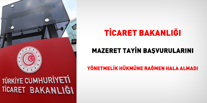 Ticaret Bakanl mazeret tayin bavurularn toplamad