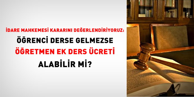 Trabzon dare mahkemesi kararn deerlendiriyoruz: renci derse gelmezse retmen ek ders creti alabilir mi?