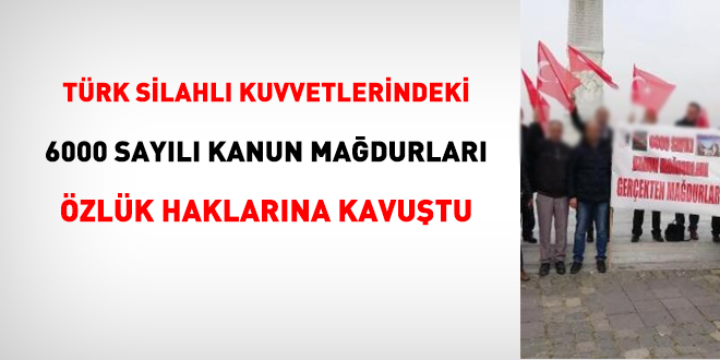 TSK'daki 6000 sayılı Kanun mağdurları özlük haklarına kavuştu