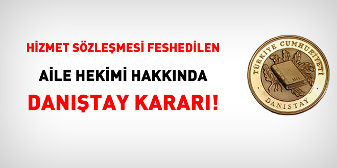 Hizmet sözleşmesi feshedilen aile hekimi hakkında Danıştay kararı!