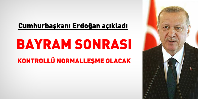 Erdoğan açıkladı: Bayram sonrası kontrollü normalleşme
