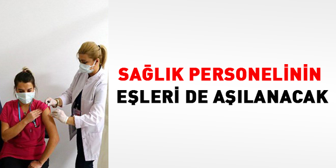 Sağlık personelinin eşleri de aşılanacak