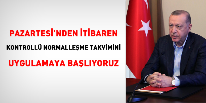 Erdoan: Pazartesinden itibaren takvimi iletmeye balyoruz