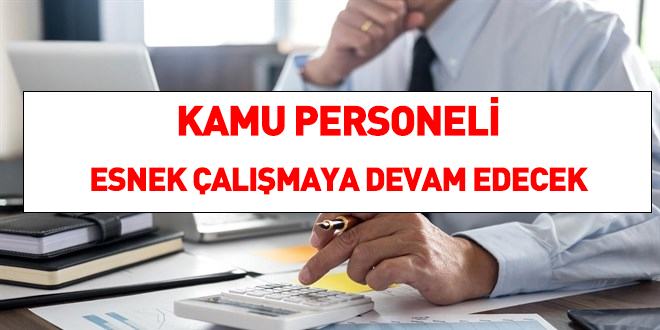 Kamu personeli için esnek çalışmaya devam edilecek