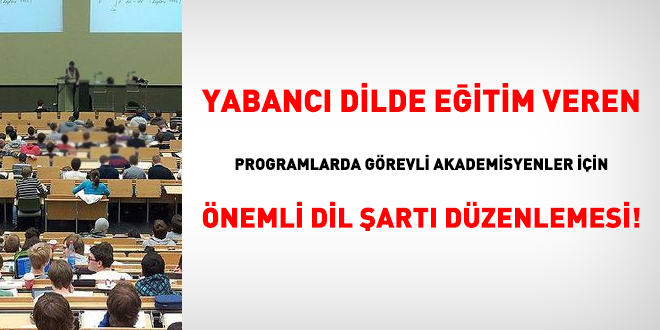 Yabancı dilde eğitim veren programlarda görevli akademisyenler için dil şartı yükseltildi!