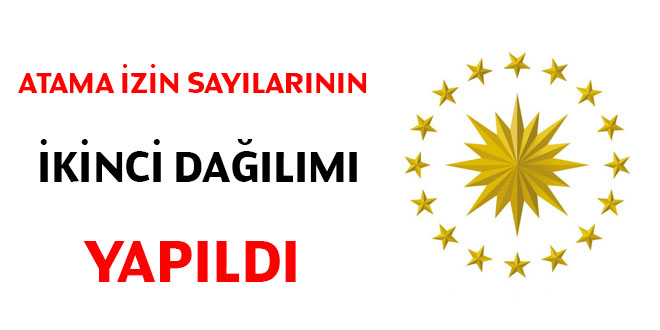 Atama izin sayılarının ikinci dağılımı yapıldı