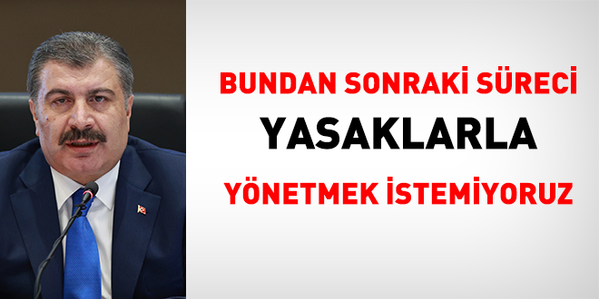 Bakan Koca: Bundan sonra süreci yasaklarla yönetmek istemiyoruz