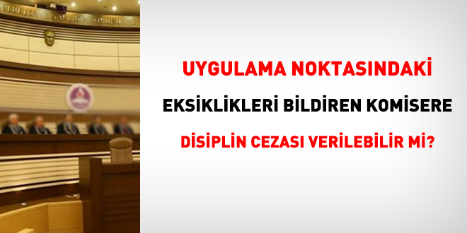 Uygulama noktasndaki eksiklikleri bildiren komisere disiplin cezas verilebilir mi?