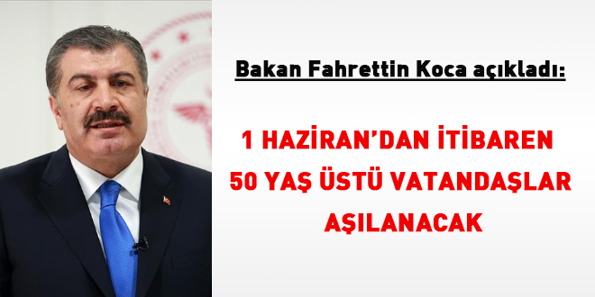 '1 Haziran'dan itibaren 50 yaş üstü vatandaşlar aşılanacak'