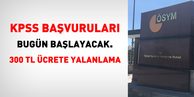 KPSS başvuruları bugün başlayacak, 300 TL ücrete yalanlama