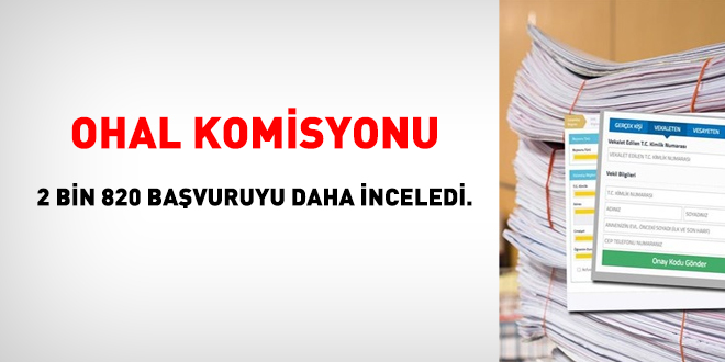 OHAL Komisyonu 2 bin 820 bavuruyu daha inceledi.