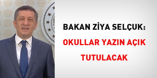 Bakan Selçuk: Okullar yazın açık tutulacak