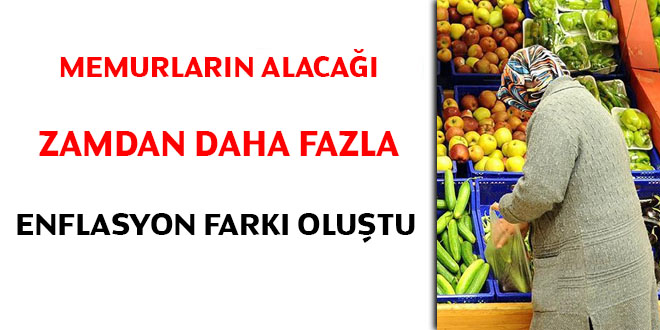Memurlarn alaca zamdan daha fazla enflasyon fark olutu