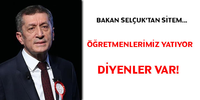 Bakan Ziya Selçuk: 'Öğretmenlerimiz yatıyor' diyenler var