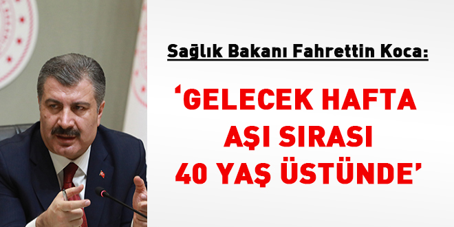 Bakan Koca: Gelecek hafta aşı sırası 40 yaş üstünde