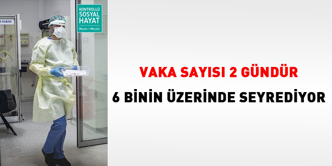 Vaka sayısı iki gündür 6 binin üzerinde seyrediyor