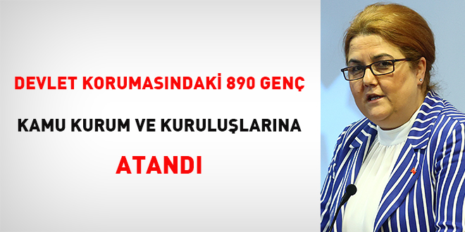 Devlet korumasındaki 890 genç kamu kurum ve kuruluşlarına atandı