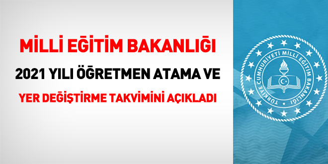 2021 yılı Öğretmen Atama ve Yer Değiştirme Takvimi açıklandı